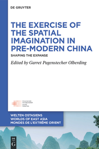 The Exercise of the Spatial Imagination in Pre-Modern China : Shaping the Expanse