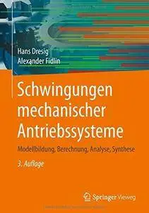 Schwingungen mechanischer Antriebssysteme: Modellbildung, Berechnung, Analyse, Synthese (Repost)