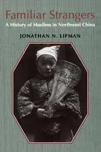 Jonathan N. Lipman, "Familiar Strangers: A History of Muslims in Northwest China"