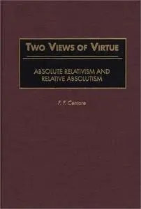 Two Views of Virtue: Absolute Relativism and Relative Absolutism (Repost)