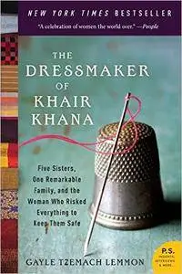 Gayle Tzemach Lemmon - The Dressmaker of Khair Khana: Five Sisters, One Remarkable Family