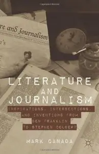 Literature and Journalism: Inspirations, Intersections, and Inventions from Ben Franklin to Stephen Colbert