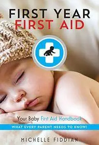 First Year First Aid: Your Baby First Aid Handbook