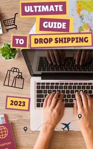 The Ultimate Guide to Drop Shipping 2023