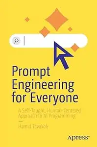 Prompt Engineering for Everyone: A Self-Taught, Human-Centered Approach to AI Programming