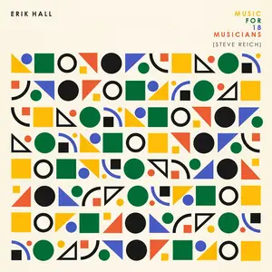 Erik Hall - Reich: Music for 18 Musicians (2020) [Official Digital Download]