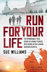 Run for Your Life: The Remarkable True Story of a Family Forced into Hiding after Leaking Russian Secrets