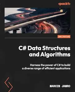 C# Data Structures and Algorithms: Harness the power of C# to build a diverse range of efficient applications