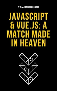 JavaScript & Vue.js: A Match Made in Heaven
