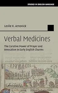 Verbal Medicines: The Curative Power of Prayer and Invocation in Early English Charms