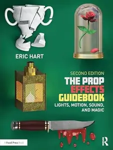 The Prop Effects Guidebook: Lights, Motion, Sound, and Magic (2nd Edition)