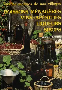 Jeanne Hertzog, "Vieilles recettes de nos villgaes: Boisson menageres, vins, aperitifs, liqueurs, sirops"