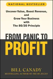 From Panic to Profit: Uncover Value, Boost Revenue, and Grow Your Business with the 80/20 Principle