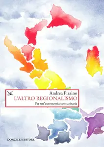 Andrea Piraino - L'altro regionalismo. Per un'autonomia comunitaria