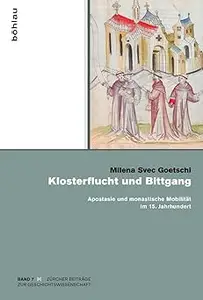 Klosterflucht Und Bittgang: Apostasie Und Monastische Mobilitat Im 15. Jahrhundert