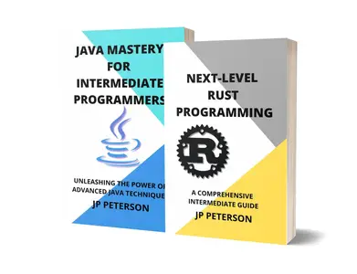 NEXT-LEVEL RUST PROGRAMMING AND JAVA MASTERY: A COMPREHENSIVE INTERMEDIATE GUIDE - 2 BOOKS IN 1