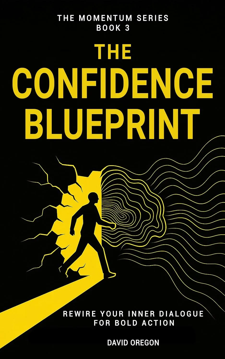 The Confidence Blueprint: Rewire Your Inner Dialogue for Bold Action
