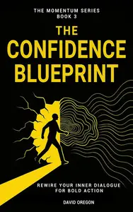 The Confidence Blueprint: Rewire Your Inner Dialogue for Bold Action