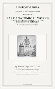 AnatomyLogia Historical Anatomy Library: Volume I: Rare Anatomical Works from the Renaissance to the Eighteenth Century