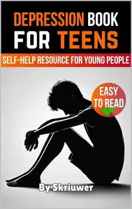 Depression Book for Teens: A Self-Help Resource for Young People