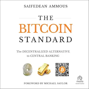 The Bitcoin Standard: The Decentralized Alternative to Central Banking [Audiobook]