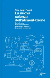 Pier Luigi Rossi - La nuova scienza dell'alimentazione