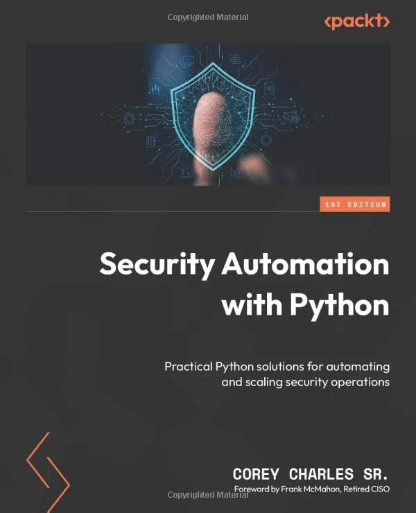 Security Automation with Python: Practical Python solutions for automating and scaling security operations
