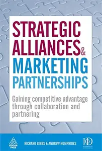 Strategic Alliances and Marketing Partnerships: Gaining Competitive Advantage Through Collaboration and Partnering