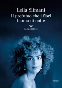 Leila Slimani - Il profumo che i fiori hanno di notte