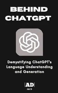 Behind ChatGPT: Unveiling the Mechanisms Behind ChatGPT's Language Understanding and Generation