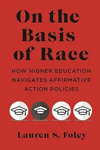 On the Basis of Race: How Higher Education Navigates Affirmative Action Policies