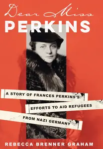 Dear Miss Perkins: A Story of Frances Perkins's Efforts to Aid Refugees from Nazi Germany