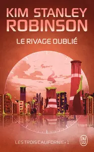 Kim Stanley Robinson, "Les trois Californie, tome 1 : Le rivage oublié"