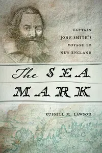 The Sea Mark: Captain John Smith’s Voyage to New England