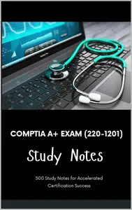 CompTIA A+ Exam (220-1201) - Study Notes: 500 Study Notes for Accelerated Certification Success
