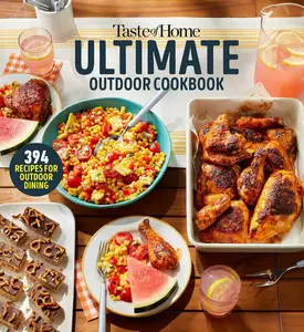 Taste of Home Ultimate Outdoor Cookbook: TAKE A BITE OUT OF SUMMER WITH 390+ GRILLED GREATS