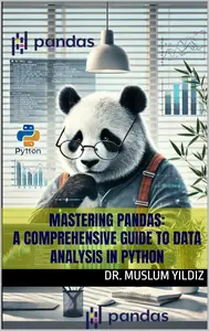 MASTERING PANDAS: A Comprehensive Guide to Data Analysis in Python