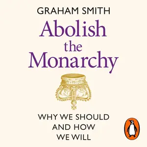Abolish the Monarchy: Why We Should and How We Will