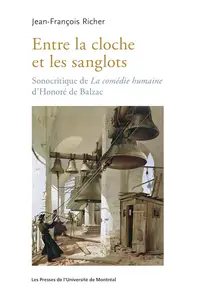 Entre la cloche et les sanglots : Sonocritique de La comédie humaine d'Honoré de Balzac - Jean-François Richer