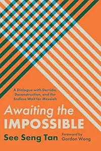 Awaiting the Impossible: A Dialogue with Derrida, Deconstruction, and the Endless Wait for Messiah