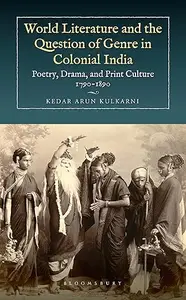 World Literature and the Question of Genre in Colonial India: Poetry, Drama, and Print Culture 1790-1890