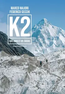 Marco Majori, Federico Secchi - K2. Due amici e un sogno