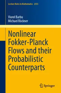 Nonlinear Fokker-Planck Flows and their Probabilistic Counterparts (Lecture Notes in Mathematics)