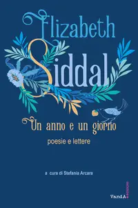 Un anno e un giorno. Poesie e lettere - Elizabeth Siddal