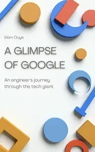 A glimpse of Google: An engineer's journey through the tech giant