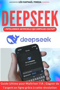 Léo Raphaël Pineda, "DeepSeek, l’Intelligence artificielle qui surpasse ChatGPT"