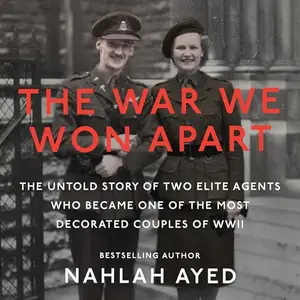 The War We Won Apart: The Untold Story of Two Elite Agents Who Became One of the Most Decorated Couples of WWII [Audiobook]