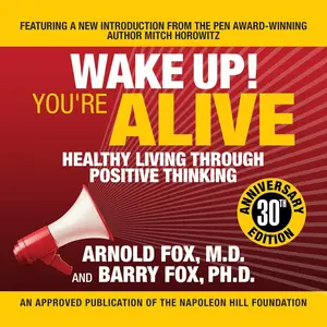 Wake Up! You're Alive: Healthy Living Through Positive Thinking