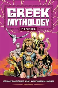 Greek Mythology for Kids: Legendary Stories of Gods, Heroes, and Mythological Creatures