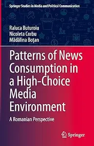 Patterns of News Consumption in a High-Choice Media Environment: A Romanian Perspective